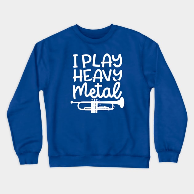 I Play Heavy Metal Trumpet Marching Band Cute Funny Crewneck Sweatshirt by GlimmerDesigns